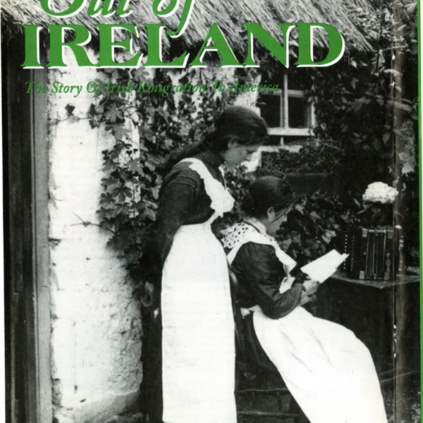 Out of Ireland: The Story Of Irish Emigration To America