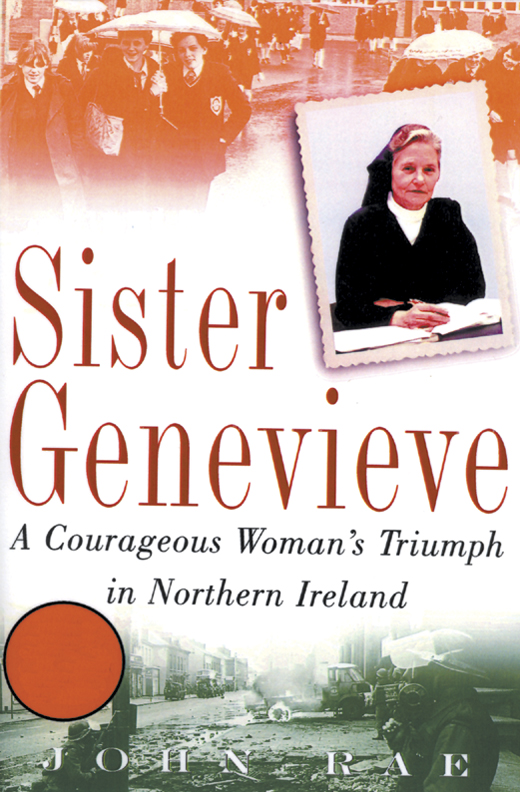 Sister Genevieve: A Courageous Woman's Triumph in Northern Ireland <em>by John Rae.</em>