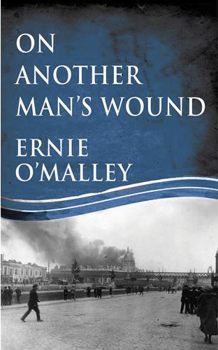 On Another Man’s Wound, take its title from an old Ulster proverb, “It's easy to sleep on another man’s wound.” First published in 1936, it was republished by Mercier press in 2014.