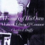 A Family of His Own- A Life of Edwin O'Connor.
