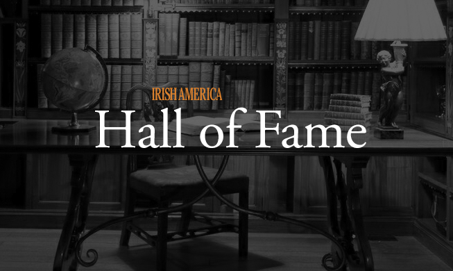 Profiles of Irish America Hall of Fame honorees.
