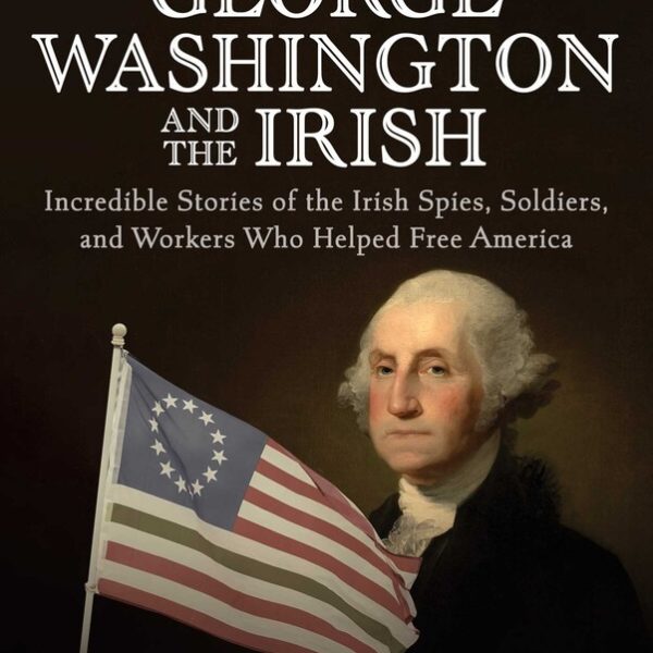 Discover the untold story of the vital role the Irish played in the American Revolution